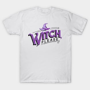 Witch, please. T-Shirt